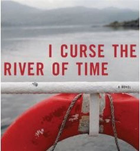 I curse the river of time